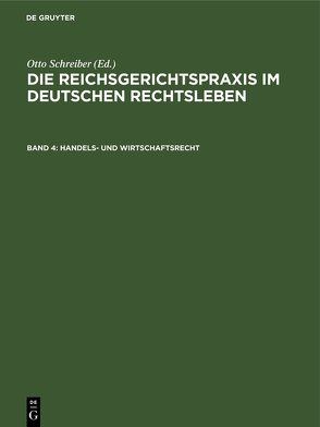 Die Reichsgerichtspraxis im deutschen Rechtsleben / Handels- und Wirtschaftsrecht von Anschütz,  Gerhard, Heymann,  Ernst, Kipp,  Theodor, Kisch,  Wilhelm, Schreiber,  Otto, Schultze,  Alfred, Siber,  Heinrich