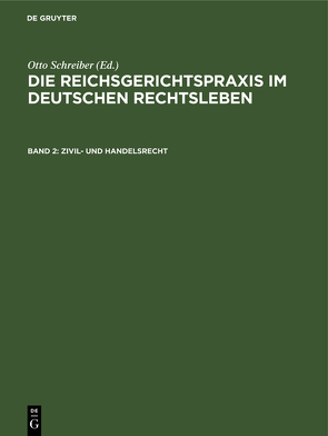 Die Reichsgerichtspraxis im deutschen Rechtsleben / Zivil- und Handelsrecht von Anschütz,  Gerhard, Heymann,  Ernst, Kipp,  Theodor, Kisch,  Wilhelm, Schreiber,  Otto, Schultze,  Alfred, Siber,  Heinrich