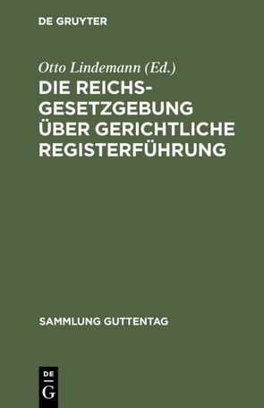 Die Reichsgesetzgebung über gerichtliche Registerführung von Lindemann,  Otto