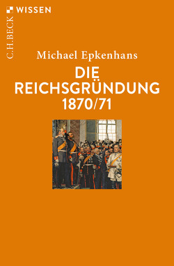 Die Reichsgründung 1870/71 von Epkenhans,  Michael