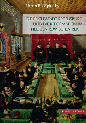 Die Reichsstadt Regensburg und die Reformation im Heiligen Römischen Reich von Rudolph,  Harriet
