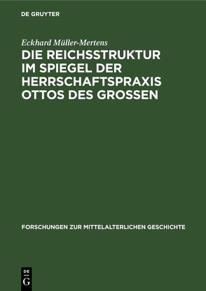 Die Reichsstruktur im Spiegel der Herrschaftspraxis Ottos des Grossen von Müller-Mertens,  Eckhard