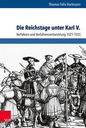 Die Reichstage unter Karl V. von Hartmann,  Thomas Felix