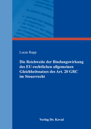 Die Reichweite der Bindungswirkung des EU-rechtlichen allgemeinen Gleichheitssatzes des Art. 20 GRC im Steuerrecht von Rapp,  Lucas