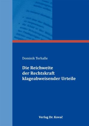 Die Reichweite der Rechtskraft klageabweisender Urteile von Terhalle,  Dominik