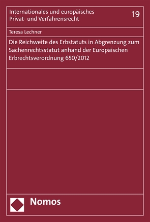 Die Reichweite des Erbstatuts in Abgrenzung zum Sachenrechtsstatut anhand der Europäischen Erbrechtsverordnung 650/2012 von Lechner,  Teresa