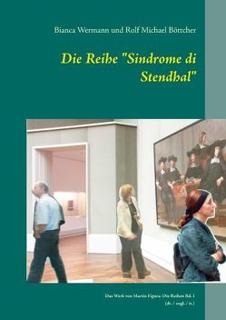 Die Reihe „Sindrome di Stendhal“ von Böttcher,  Rolf Michael, Wermann,  Bianca