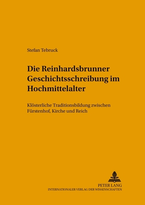 Die Reinhardsbrunner Geschichtsschreibung im Hochmittelalter von Tebruck,  Stefan