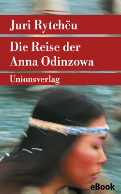 Die Reise der Anna Odinzowa von Kossuth,  Charlotte, Kossuth,  Leonhard, Rytchëu,  Juri