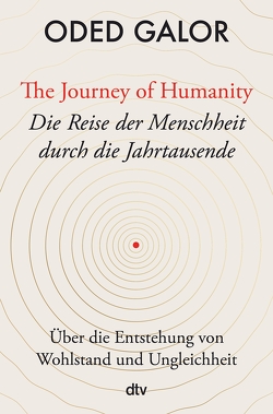 The Journey of Humanity – Die Reise der Menschheit durch die Jahrtausende von Galor,  Oded, Jendricke,  Bernhard, Wollermann,  Thomas