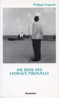 Die Reise des Horace Pirouelle von Metzner,  Manfred, Soupault,  Philippe
