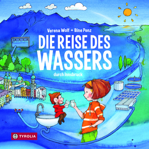 Die Reise des Wassers durch Innsbruck von Penz,  Bine, Wolf,  Verena