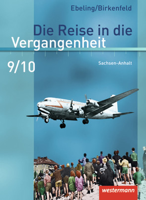 Die Reise in die Vergangenheit – Ausgabe 2010 für Sachsen-Anhalt von Adam,  Annette, Birkenfeld,  Wolfgang, Ebeling,  Hans, Kaltenborn,  Steffi, Lagatz,  Uwe, Schreier,  Cathrin, Usener,  Uta