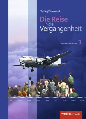 Die Reise in die Vergangenheit – Ausgabe 2012 für Nordrhein-Westfalen von Birkenfeld,  Wolfgang, Bonna,  Rudolf, Derichs,  Johannes, Ebeling,  Hans, Franz,  Renata, Freedman,  Erik, Geisel,  Henning, Gerstenberg,  Frank, Henßler,  Patrick, Mirwald,  Martin, Mittler,  Hubert, Pankratz,  Wolfgang, Rüter,  Monika, Schuster,  Heike, Walzer-Mirwald,  Anke