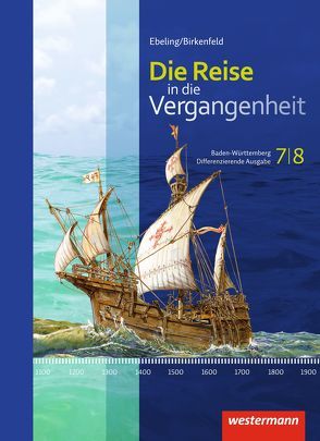 Die Reise in die Vergangenheit – Ausgabe 2016 für Baden-Württemberg von Bienert,  Katja, Bösch,  Andreas, Christoph,  Dieter, Schreier,  Cathrin, Seitz,  Philipp, Waibel-Gassert,  Kirsten, Witzigmann,  Klaus