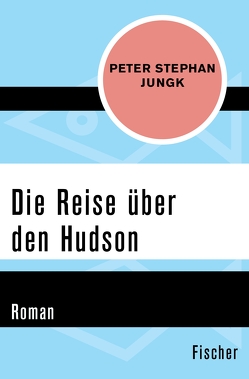 Die Reise über den Hudson von Jungk,  Peter Stephan