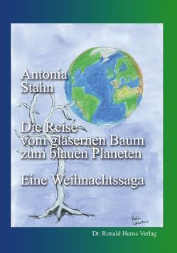 Die Reise vom gläsernen Baum zum blauen Planeten von Stahn,  Antonia