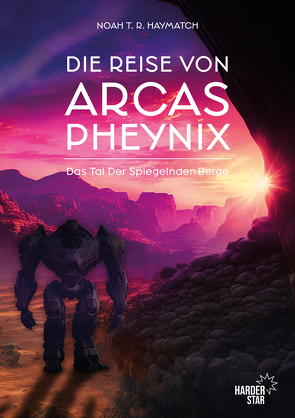 Die Reise von Arcas Pheynix von Haymatch,  Noah T.R.