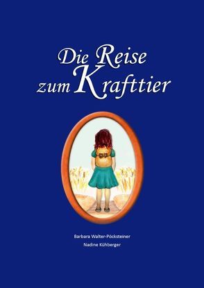 Die Reise zum Krafttier von Kühberger,  Nadine, Walter-Pöcksteiner,  Barbara