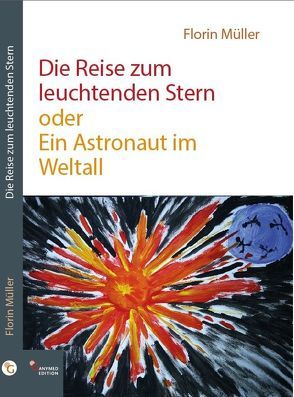 Die Reise zum leuchtenden Stern oder Ein Astronaut im Weltall von Müller,  Birgit, Müller,  Florin