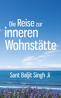 Die Reise zur inneren Wohnstätte von Singh Ji,  Sant Baljit