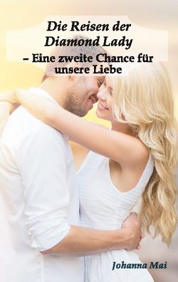 Die Reisen der Diamond Lady – Eine zweite Chance für unsere Liebe von Mai,  Johanna