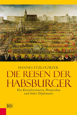 Die Reisen der Habsburger von Etzlstorfer,  Hannes