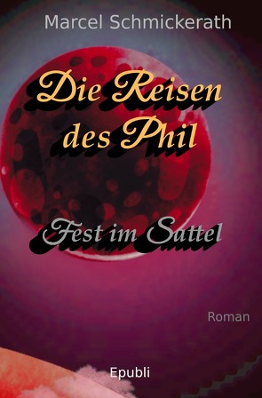 Die Reisen des Phil / Die Reisen des Phil – Fest im Sattel von Schmickerath,  Marcel