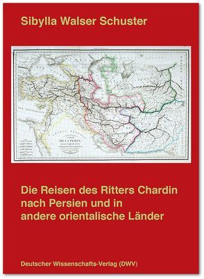 Die Reisen des Ritters Chardin nach Persien und in andere orientalische Länder von Walser Schuster,  Sibylla