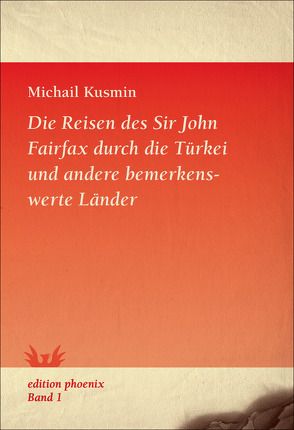 Die Reisen des Sir John Fairfax durch die Türkei und andere bemerkenswerte Länder von Eliasberg,  Alexander, Kusmin,  Michail, Rössing,  Karl