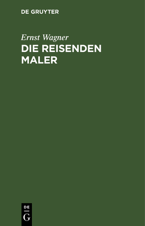 Die reisenden Maler von Wagner,  Ernst