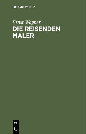 Die reisenden Maler von Wagner,  Ernst