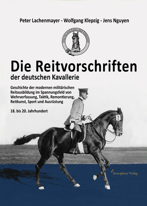 Die Reitvorschriften der deutschen Kavallerie (Hardcover Farbausgabe) von Klepzig,  Wolfgang, Lachenmayer,  Peter, Nguyen,  Jens