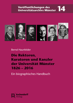 Die Rektoren, Kuratoren und Kanzler der Westfälischen Wilhelms-Universität Münster 1826-2016 von Haunfelder,  Bernd