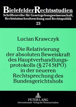 Die Relativierung der absoluten Beweiskraft des Hauptverhandlungsprotokolls (§ 274 StPO) in der neueren Rechtsprechung des Bundesgerichtshofs von Krawczyk,  Lucian