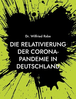 Die Relativierung der Corona-Pandemie in Deutschland von Rabe,  Wilfried