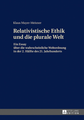 Die relativistische Ethik und die neue plurale Welt von Mayer-Meixner,  Klaus
