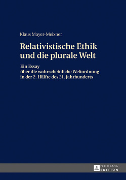 Die relativistische Ethik und die neue plurale Welt von Mayer-Meixner,  Klaus