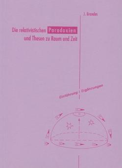 Die relativistischen Paradoxien und Thesen zu Raum und Zeit. Interpretationen… / Die relativistischen Paradoxien und Thesen zu Raum und Zeit. Interpretationen… von Brandes,  Jürgen