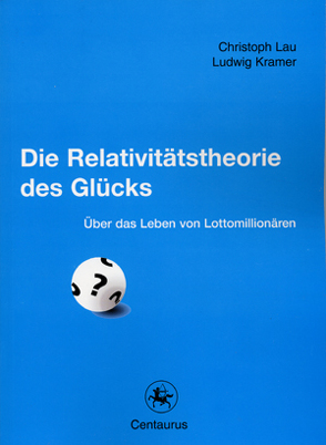 Die Relativitätstheorie des Glücks von Kramer,  Ludwig, Lau,  Christoph