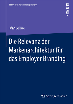 Die Relevanz der Markenarchitektur für das Employer Branding von Roj,  Manuel