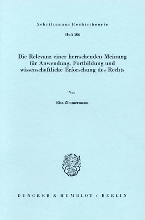 Die Relevanz einer herrschenden Meinung für Anwendung, Fortbildung und wissenschaftliche Erforschung des Rechts. von Zimmermann,  Rita