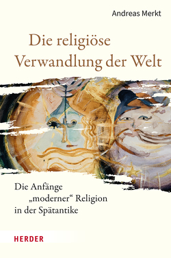 Die religiöse Verwandlung der Welt von Merkt,  Andreas