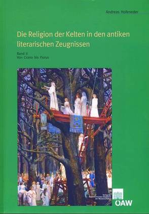 Die Religion der Kelten in den antiken literarischen Zeugnissen von Friesinger,  Herwig, Hofeneder,  Andreas, Lochner,  Michaela
