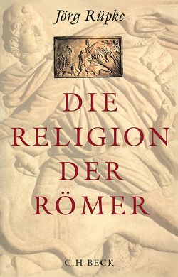 Die Religion der Römer von Rüpke,  Jörg