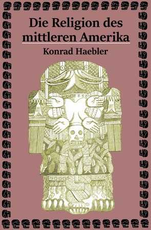 Die Religion des mittleren Amerika von Haebler,  Konrad
