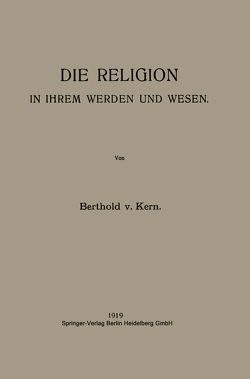 Die Religion in Ihrem Werden und Wesen von von Kern,  Berthold