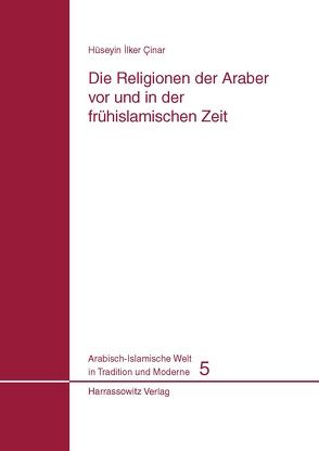 Die Religionen der Araber vor und in der frühislamischen Zeit von Cinar,  Hüseyin I