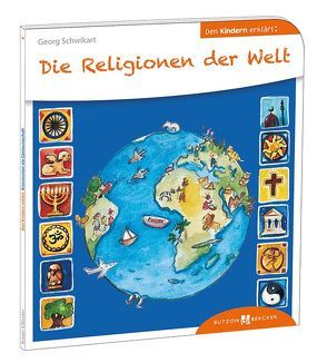 Die Religionen der Welt den Kindern erklärt von Kurtz,  Cornelia, Schwikart,  Georg