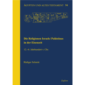 Die Religionen Israels/Palästinas in der Eisenzeit.12.–6. Jahrhundert v. Chr. von Schmitt,  Rüdiger